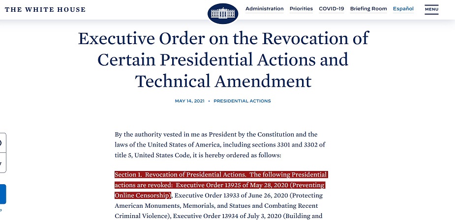 Executive Order on the Revocation of Certain Presidential Actions... The following Presidential actions are revoked: Executive Order 13925 of May 28, 2020: Preventing Online Censorship. - (Revocation by President Biden.)